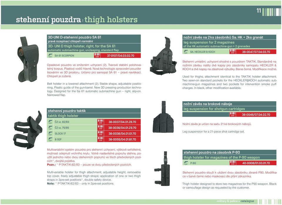 Nová technologie zpracování pouzder lisováním ve 3D prostoru. Určeno pro samopal SA 61 pravé navlékací. Chlopeň je zúžená. Belt holster in a lowered attachment (2).