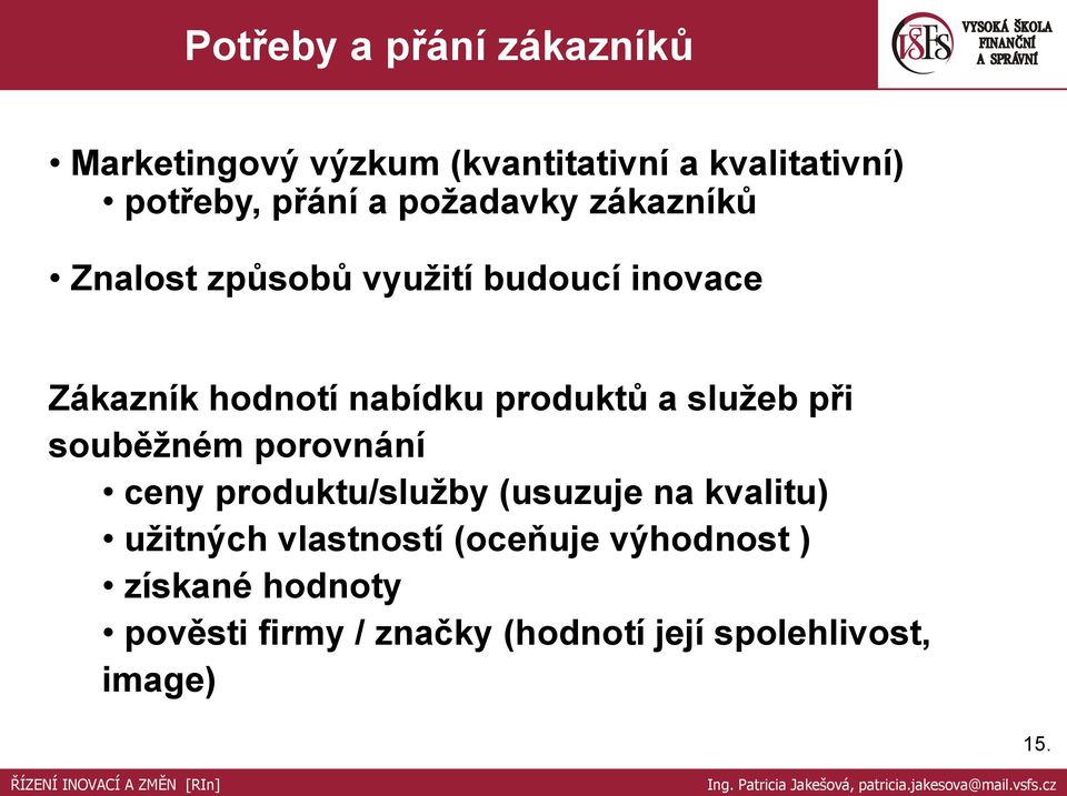 služeb při souběžném porovnání ceny produktu/služby (usuzuje na kvalitu) užitných vlastností