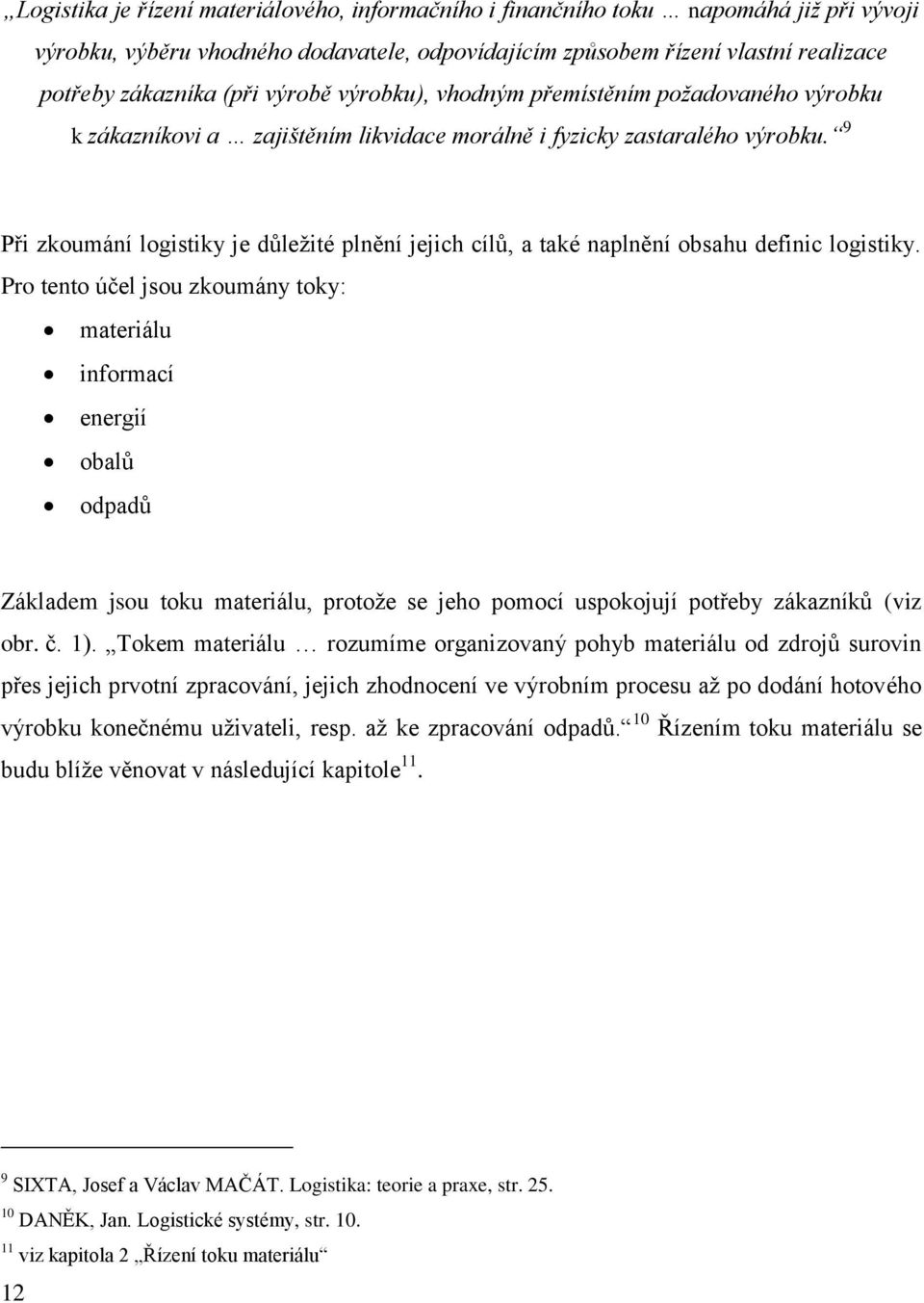 9 Při zkoumání logistiky je důležité plnění jejich cílů, a také naplnění obsahu definic logistiky.
