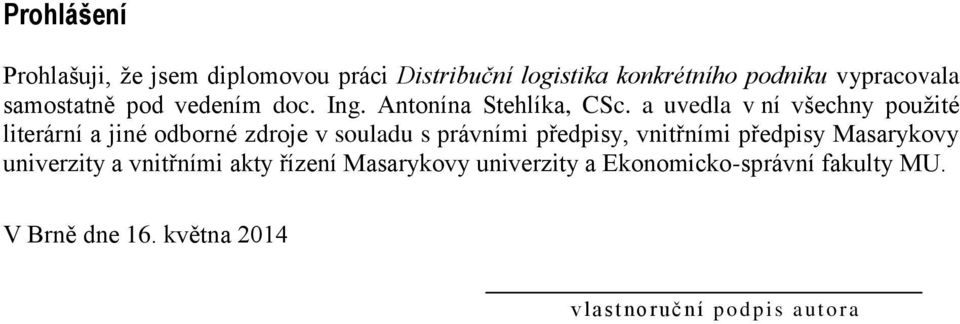 a uvedla v ní všechny použité literární a jiné odborné zdroje v souladu s právními předpisy, vnitřními