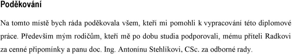 Především mým rodičům, kteří mě po dobu studia podporovali, mému