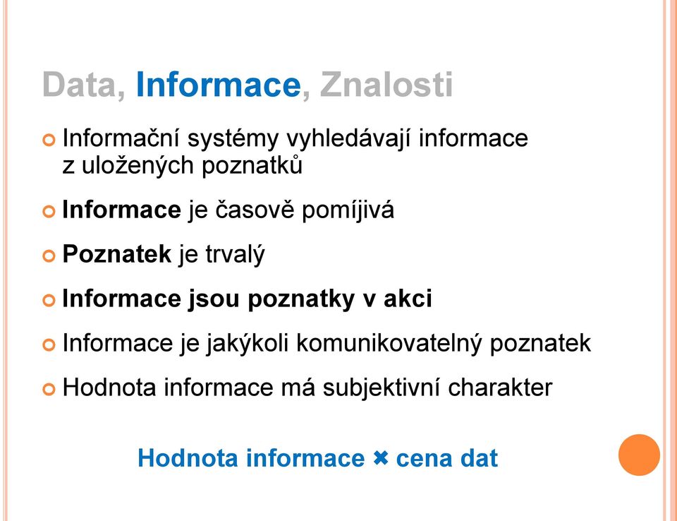 Informace jsou poznatky v akci Informace je jakýkoli komunikovatelný