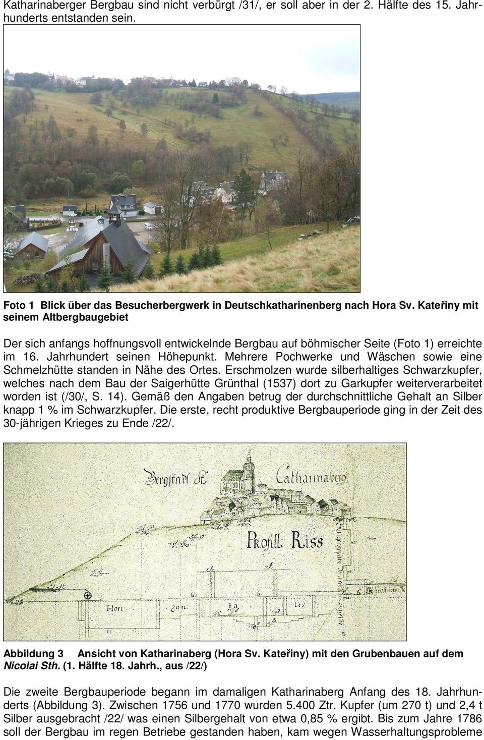 Mehrere Pochwerke und Wäschen sowie eine Schmelzhütte standen in Nähe des Ortes.