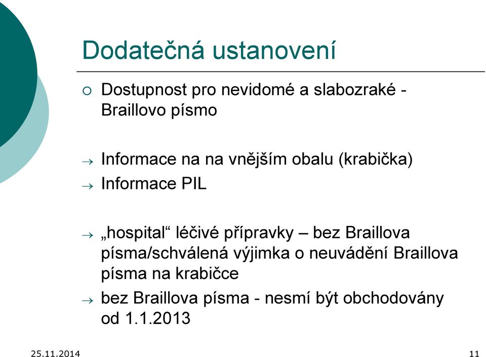 přípravky bez Braillova písma/schválená výjimka o neuvádění Braillova písma