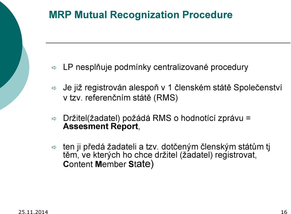 referenčním státě (RMS) Držitel(žadatel) požádá RMS o hodnotící zprávu = Assesment Report, ten