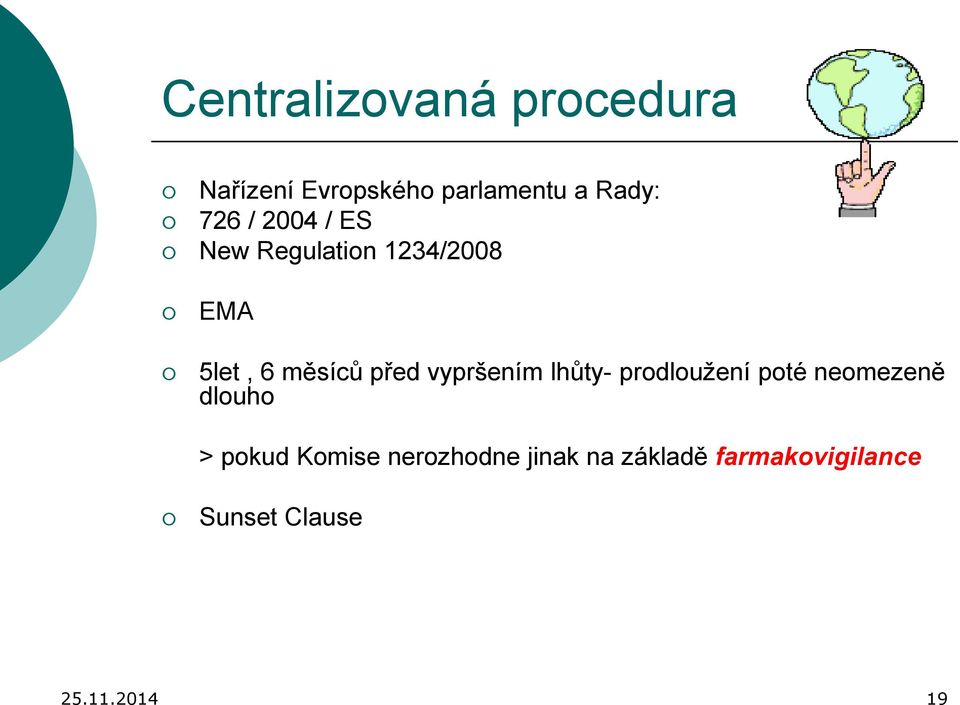 vypršením lhůty- prodloužení poté neomezeně dlouho > pokud Komise