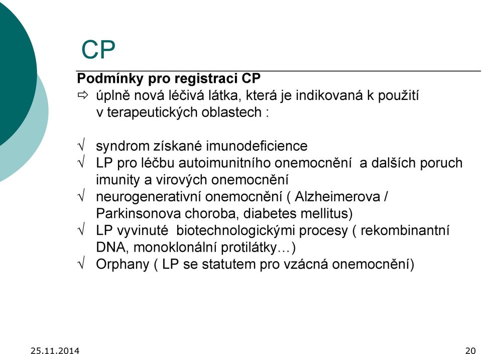 onemocnění neurogenerativní onemocnění ( Alzheimerova / Parkinsonova choroba, diabetes mellitus) LP vyvinuté