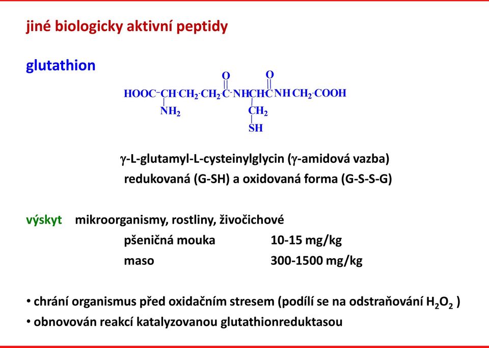 mikroorganismy, rostliny, živočichové pšeničná mouka 10-15 mg/kg maso 300-1500 mg/kg chrání organismus