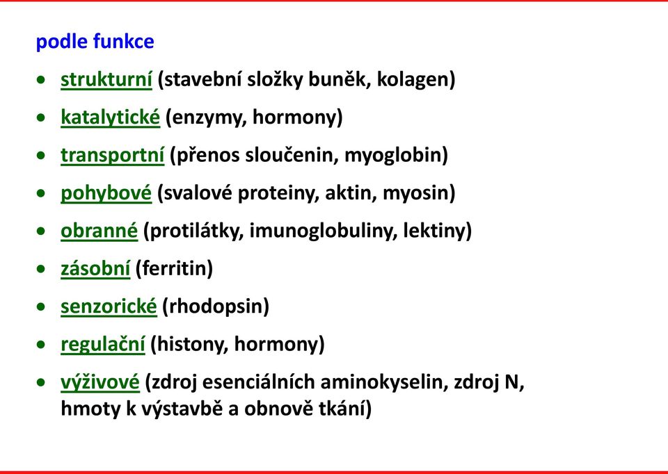 (protilátky, imunoglobuliny, lektiny) zásobní (ferritin) senzorické (rhodopsin) regulační