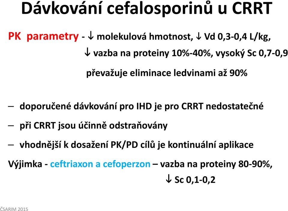 pro IHD je pro CRRT nedostatečné při CRRT jsou účinně odstraňovány vhodnější k dosažení PK/PD