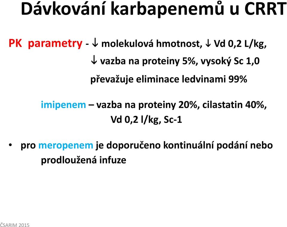 ledvinami 99% imipenem vazba na proteiny 20%, cilastatin 40%, Vd0,2