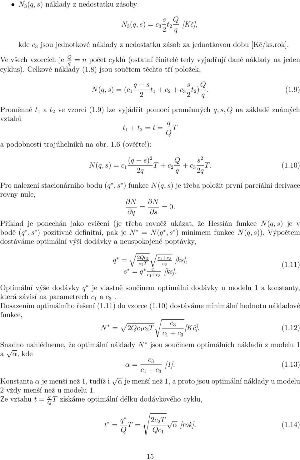 8) jsou součtem těchto tří položek, N(q, s) = (c 1 q s 2 t 1 + c 2 + c 3 s 2 t 2) Q q. (1.9) Proměnné t 1 a t 2 ve vzorci (1.