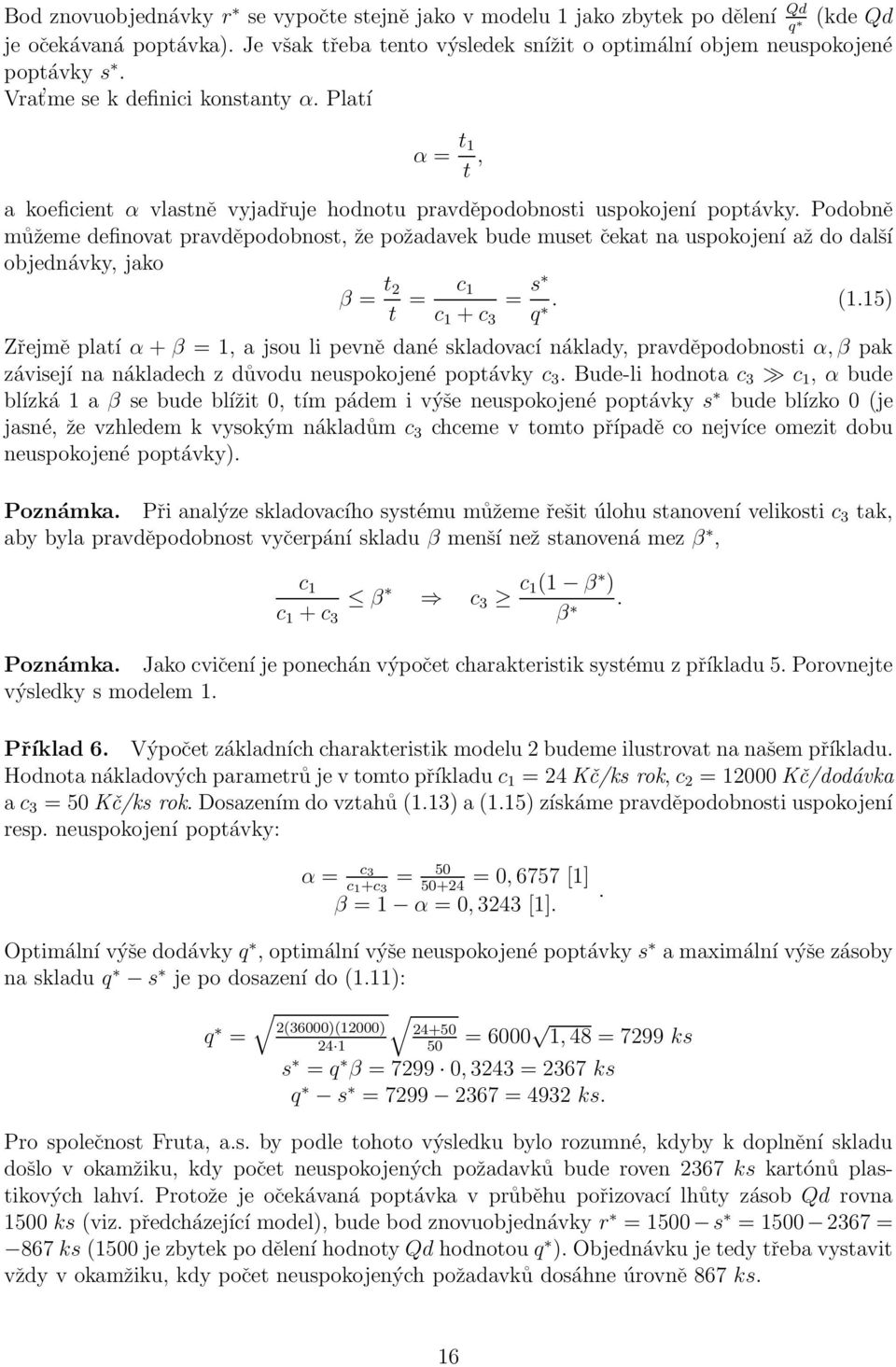 Podobně můžeme definovat pravděpodobnost, že požadavek bude muset čekat na uspokojení až do další objednávky, jako β = t 2 t = c 1 = s c 1 + c 3 q. (1.