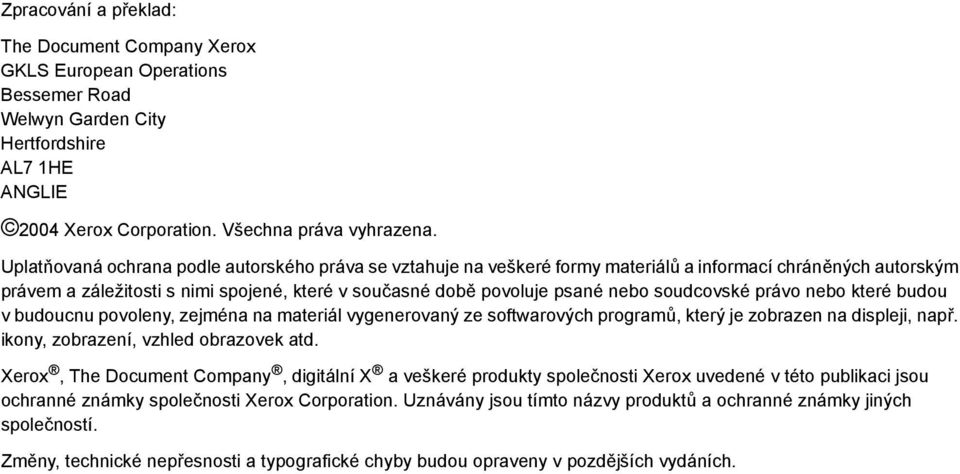 soudcovské právo nebo které budou v budoucnu povoleny, zejména na materiál vygenerovaný ze softwarových programů, který je zobrazen na displeji, např. ikony, zobrazení, vzhled obrazovek atd.