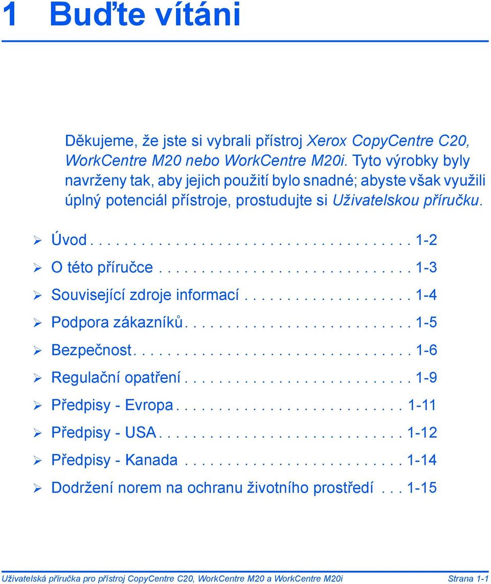............................. 1-3 Související zdroje informací.................... 1-4 Podpora zákazníků........................... 1-5 Bezpečnost................................. 1-6 Regulační opatření.