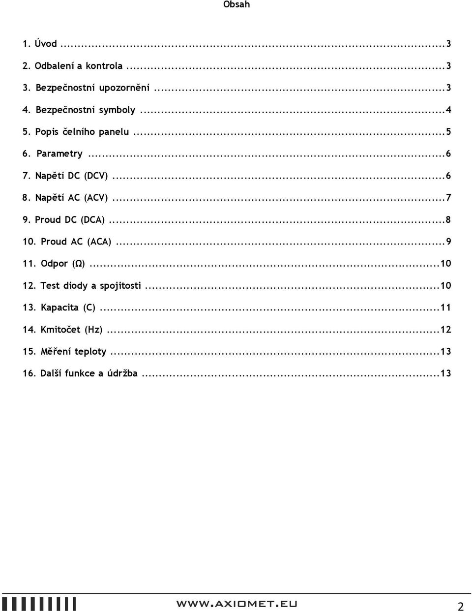 Napětí AC (ACV)...7 9. Proud DC (DCA)...8 10. Proud AC (ACA)...9 11. Odpor (Ω)...10 12.