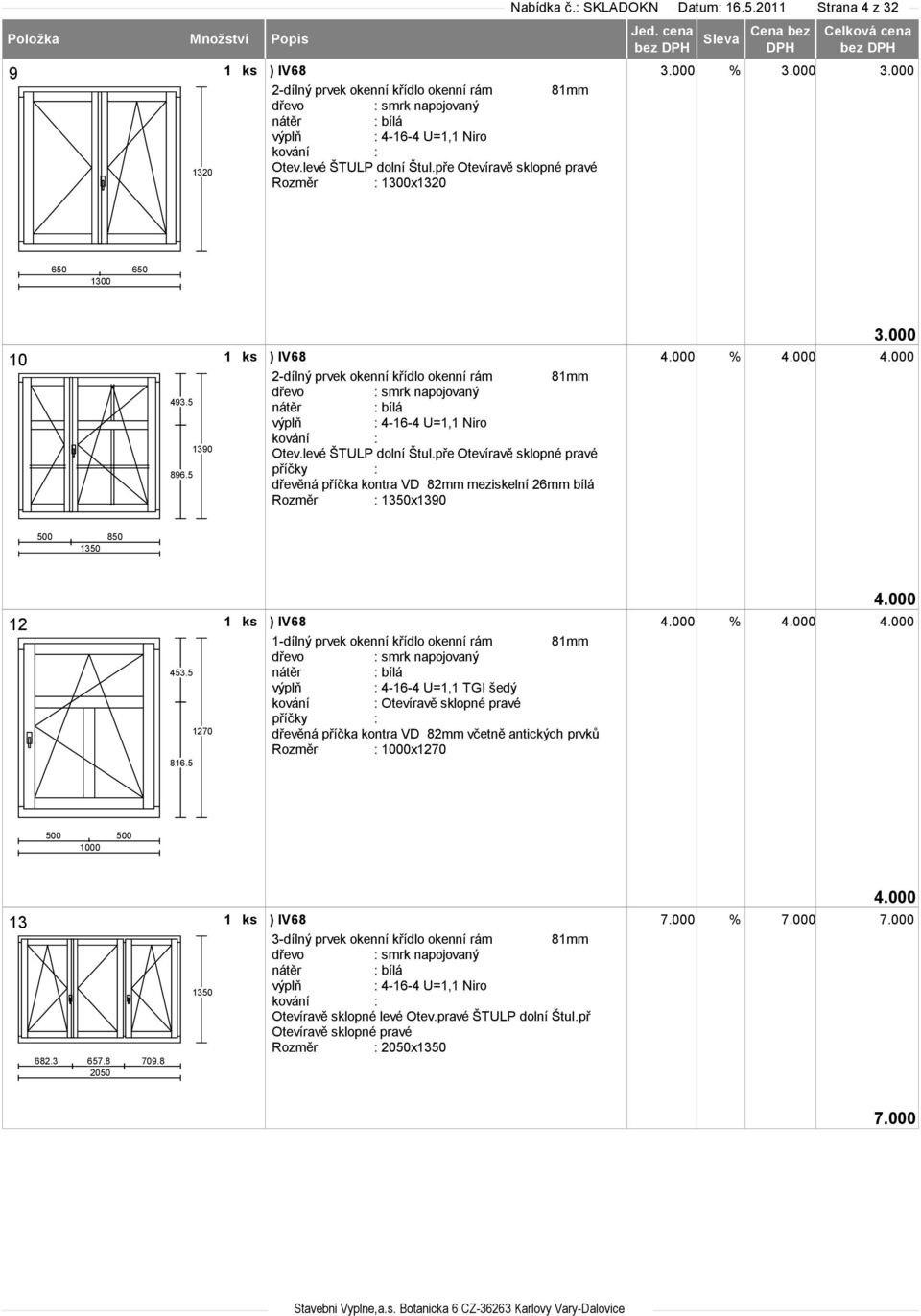 pře Otevíravě sklopné pravé dřevěná příčka kontra VD 82mm meziskelní 26mm bílá Rozměr : 1350x1390 500 850 1350 12 453.5 816.