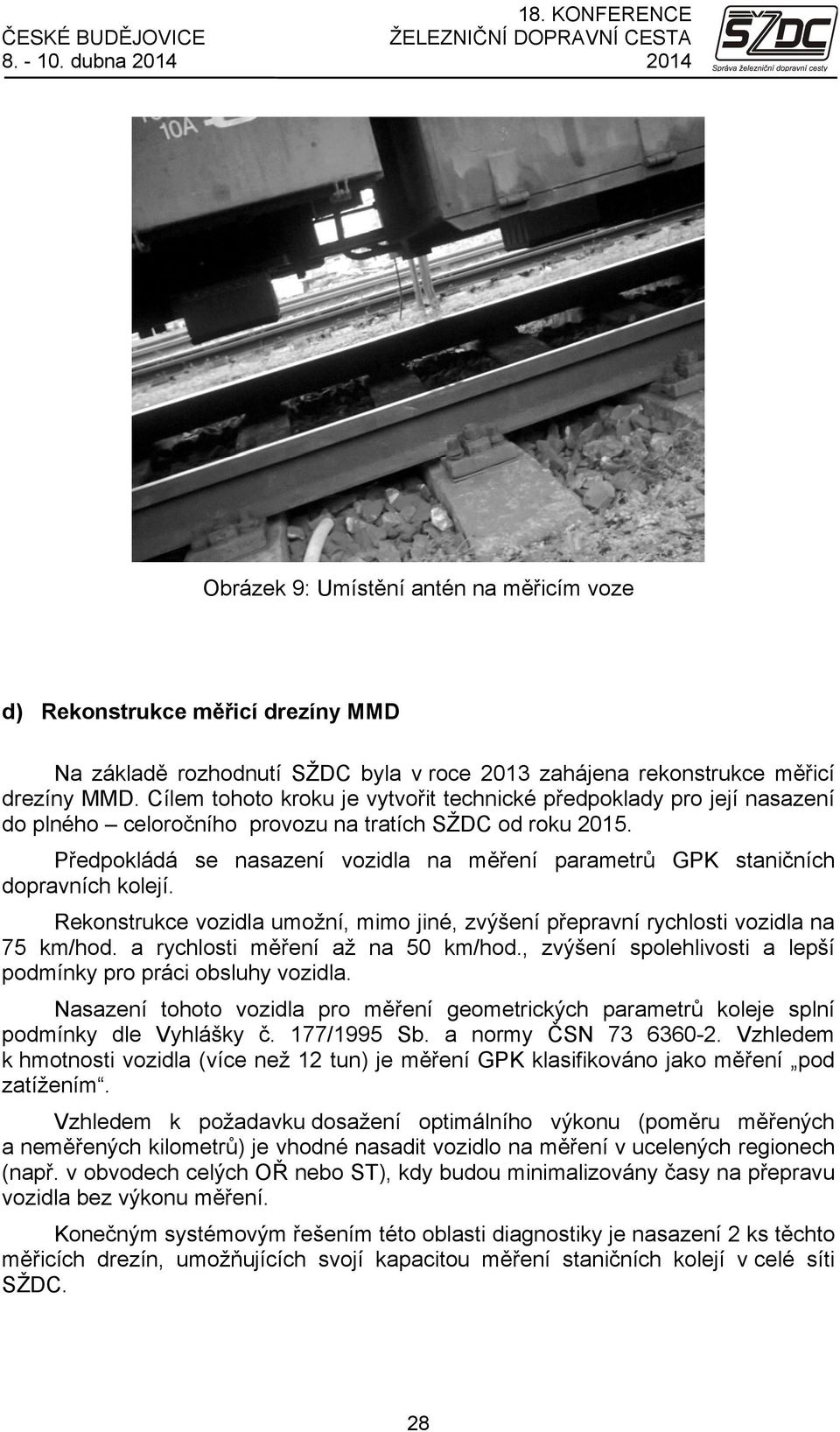 Cílem tohoto kroku je vytvořit technické předpoklady pro její nasazení do plného celoročního provozu na tratích SŽDC od roku 2015.