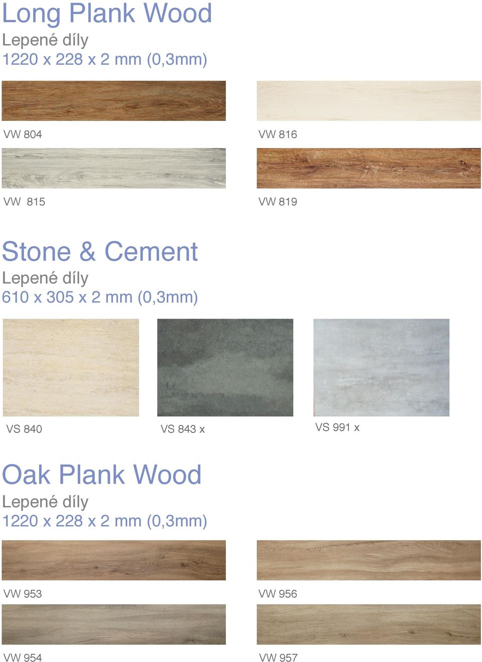 305 x 2 mm (0,3mm) VS 840 VS 843 x VS 991 x Oak Plank Wood