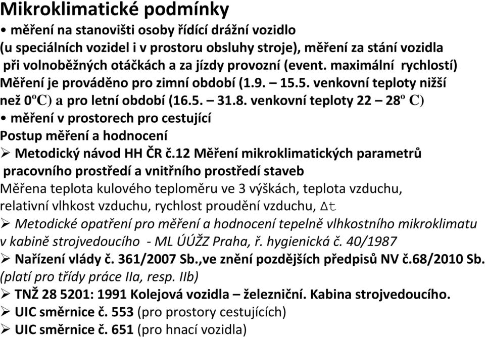 venkovní teploty 22 28º C) měření v prostorech pro cestující Postup měření a hodnocení Metodický návod HH ČR č.