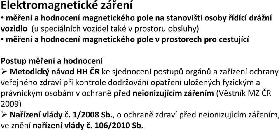 sjednocenípostupůorgánůa zařízeníochrany veřejného zdravípři kontrole dodržováníopatřeníuložených fyzickým a právnickým osobám v ochraněpřed