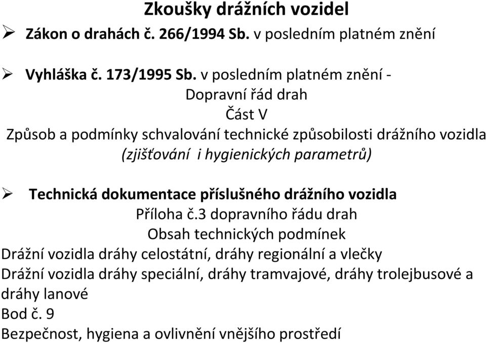 hygienických parametrů) Technická dokumentace příslušného drážního vozidla Příloha č.