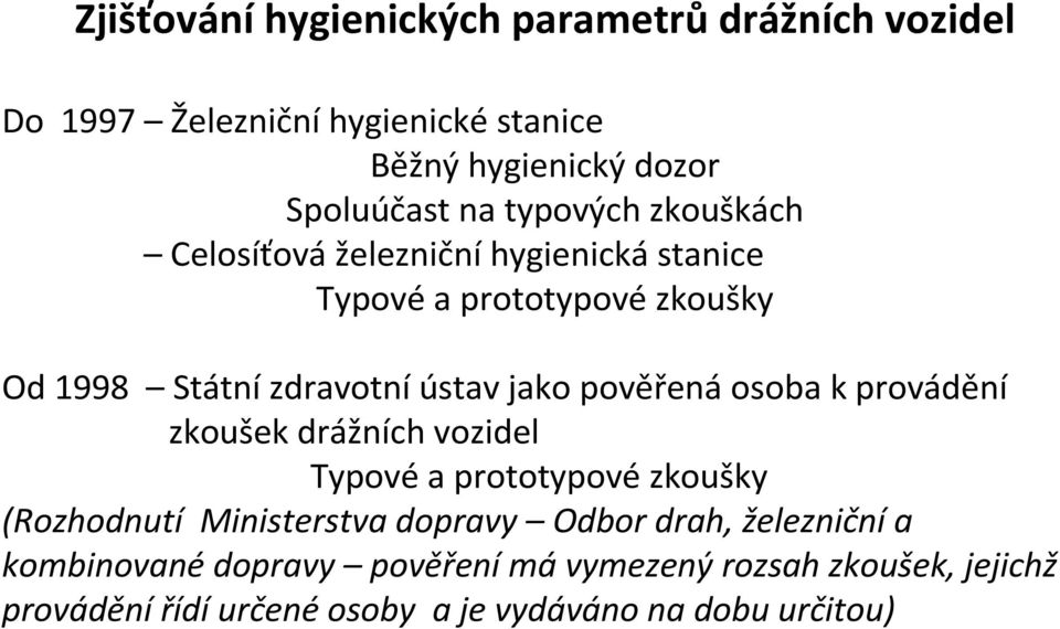 pověřená osoba k provádění zkoušek drážních vozidel Typové a prototypové zkoušky (Rozhodnutí Ministerstva dopravy Odbor drah,