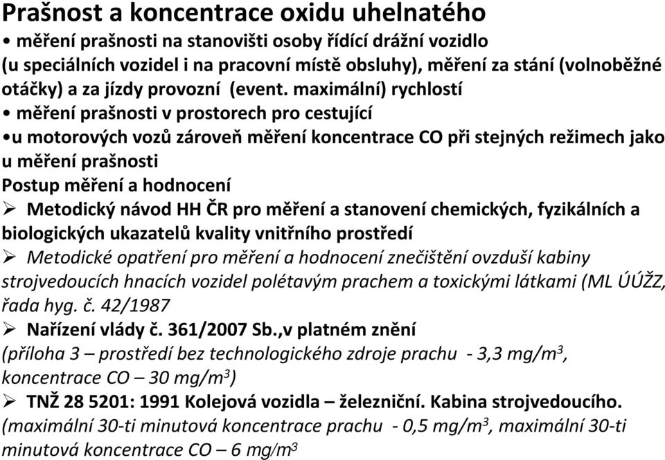 maximální) rychlostí měření prašnosti v prostorech pro cestující u motorových vozůzároveňměřeníkoncentrace CO při stejných režimech jako u měření prašnosti Postup měření a hodnocení Metodický návod