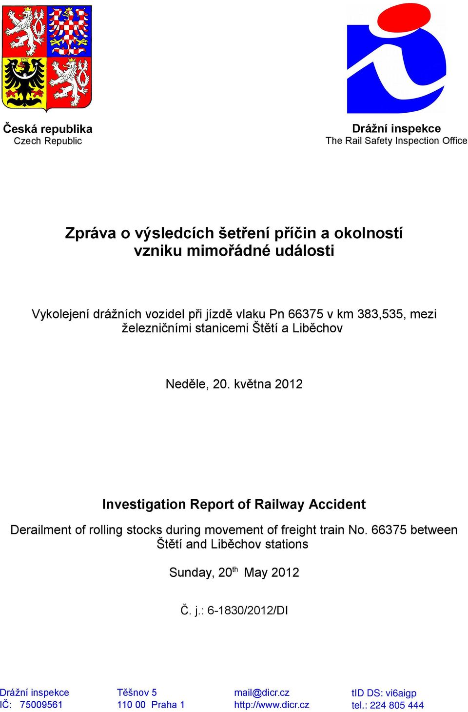 května 2012 Investigation Report of Railway Accident Derailment of rolling stocks during movement of freight train No.
