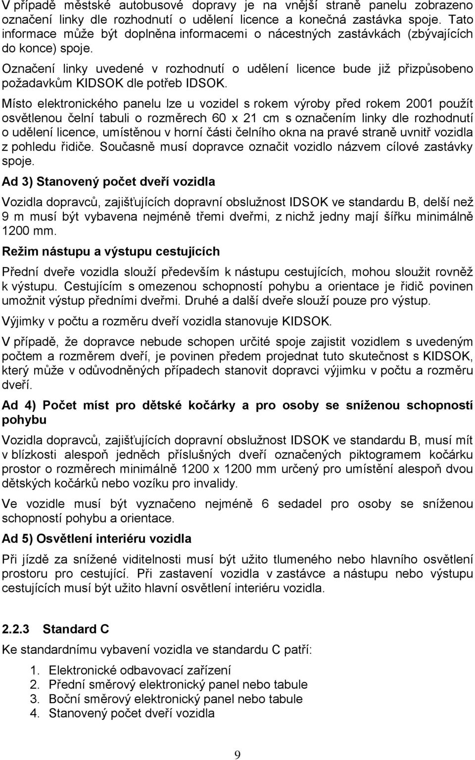 Označení linky uvedené v rozhodnutí o udělení licence bude již přizpůsobeno požadavkům KIDSOK dle potřeb IDSOK.