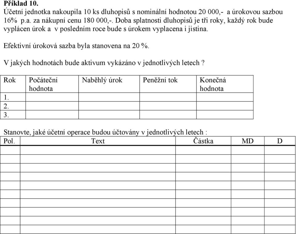 Efektivní úroková sazba byla stanovena na 20 %. V jakých hodnotách bude aktivum vykázáno v jednotlivých letech? Rok 1. 2. 3.