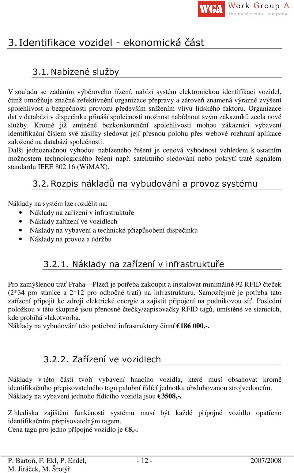 spolehlivost a bezpečnosti provozu především snížením vlivu lidského faktoru. Organizace dat v databázi v dispečinku přináší společnosti možnost nabídnout svým zákazníků zcela nové služby.