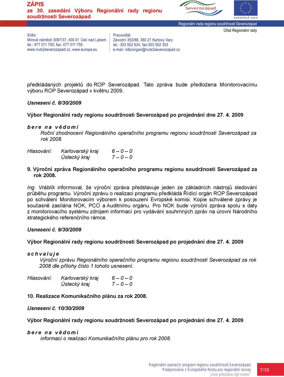 Vráblík informoval, že výroční zpráva představuje jeden ze základních nástrojů sledování průběhu programu.