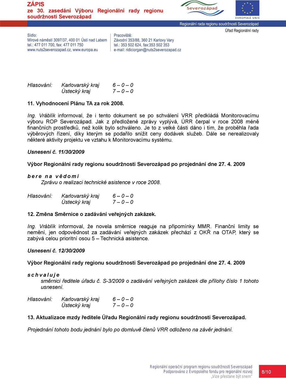 Je to z velké části dáno i tím, že proběhla řada výběrových řízení, díky kterým se podařilo snížit ceny dodávek služeb.