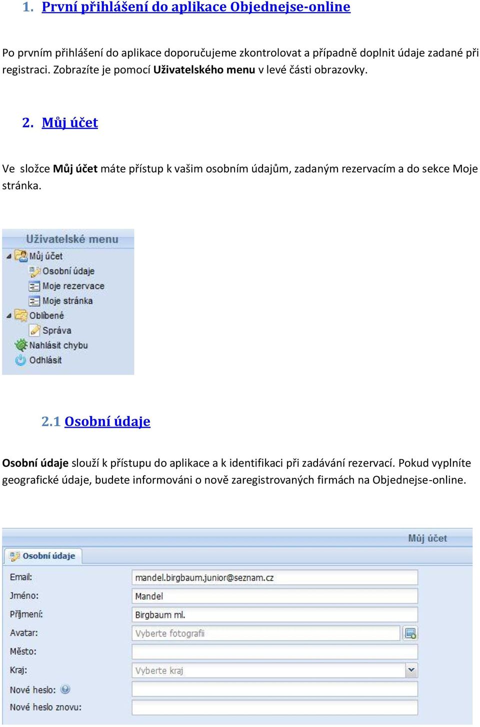 Můj účet Ve složce Můj účet máte přístup k vašim osobním údajům, zadaným rezervacím a do sekce Moje stránka. 2.