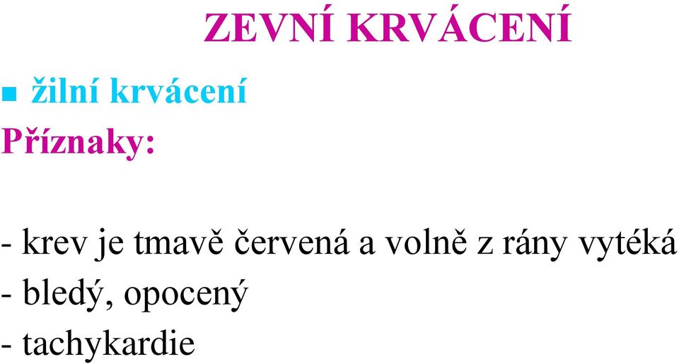 tmavě červená a volně z rány