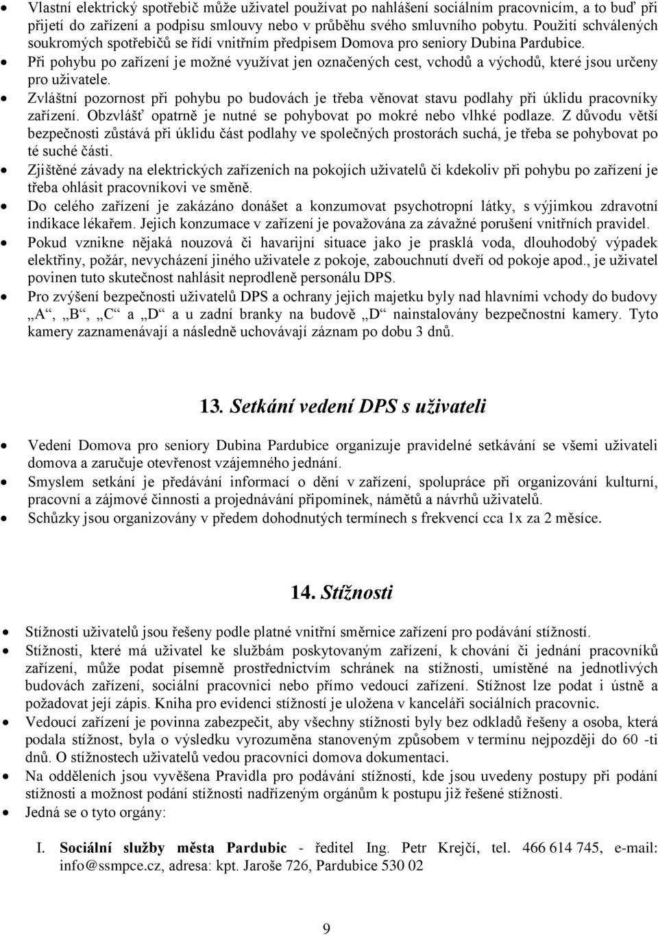 Při pohybu po zařízení je možné využívat jen označených cest, vchodů a východů, které jsou určeny pro uživatele.