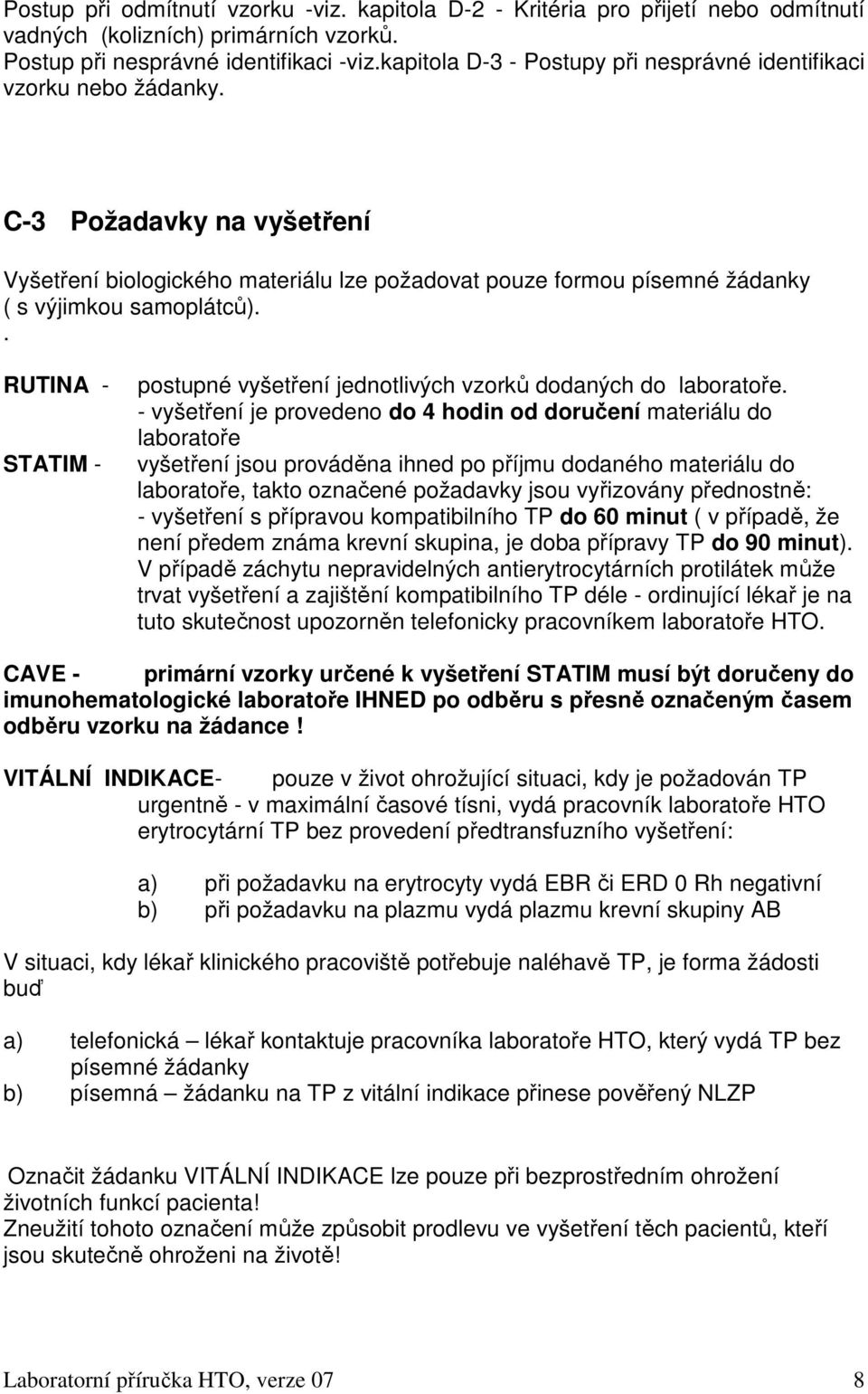 . RUTINA - STATIM - postupné vyšetření jednotlivých vzorků dodaných do laboratoře.