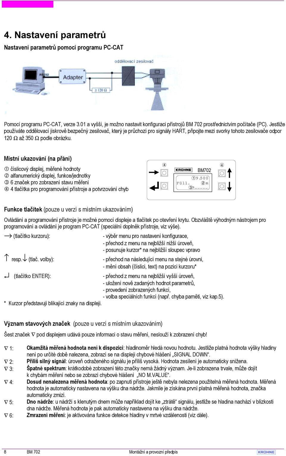 číslicový displej, měřené hodnoty " alfanumerický displej, funkce/jednotky # 6 značek pro zobrazení stavu měření $ 4 tlačítka pro programování přístroje a potvrzování chyb 4 4 BM702 1 9.500 Füll.
