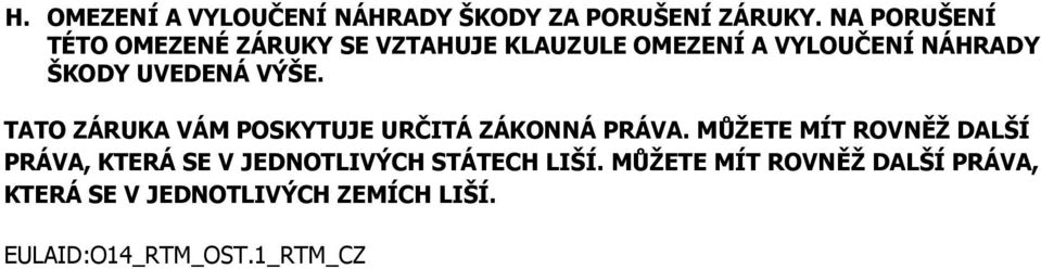 UVEDENÁ VÝŠE. TATO ZÁRUKA VÁM POSKYTUJE URČITÁ ZÁKONNÁ PRÁVA.