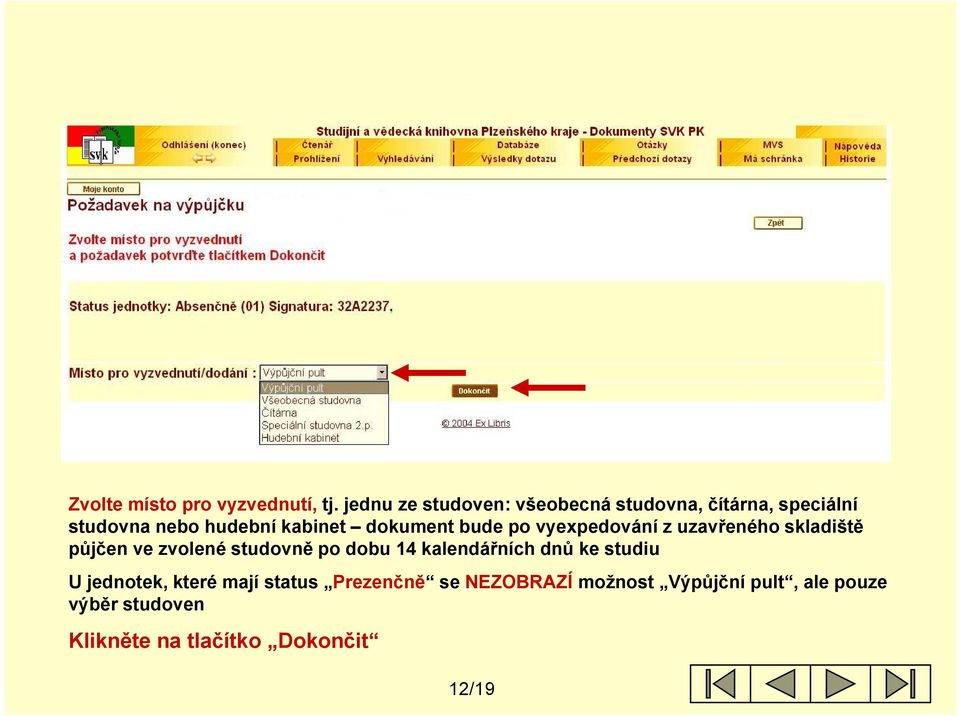 dokument bude po vyexpedování z uzavřeného skladiště půjčen ve zvolené studovně po dobu 14