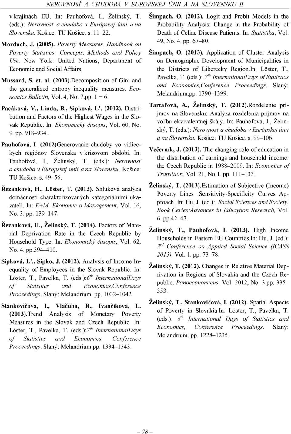 Decomposition of Gini and the generalized entropy inequality measures. Economics Bulletin Vol. 4 No. 7.pp. 1 6. Pacáková V. Linda B. Sipková L'. (2012).