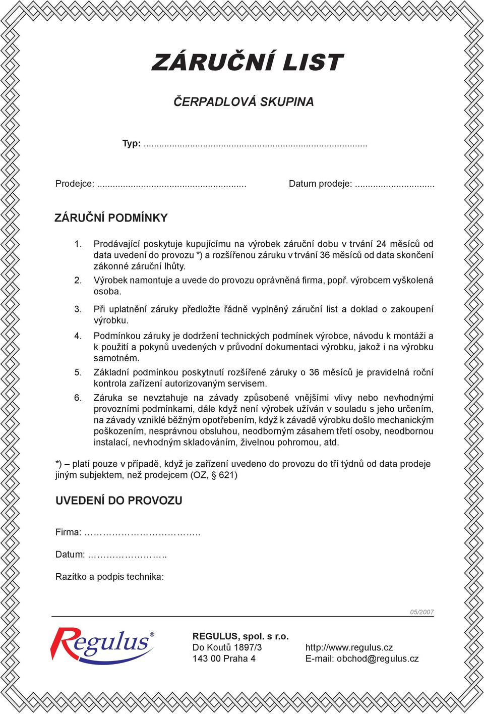 výrobcem vyškolená osoba. 3. Při uplatnění záruky předložte řádně vyplněný záruční list a doklad o zakoupení výrobku. 4.