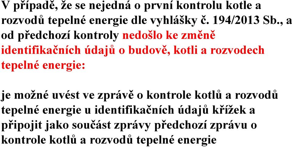 , a od předchozí kontroly nedošlo ke změně identifikačních údajů o budově, kotli a rozvodech tepelné