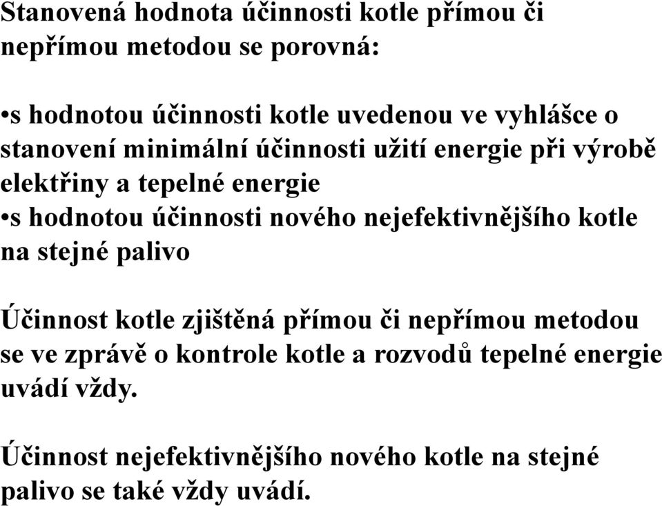 nového nejefektivnějšího kotle na stejné palivo Účinnost kotle zjištěná přímou či nepřímou metodou se ve zprávě o