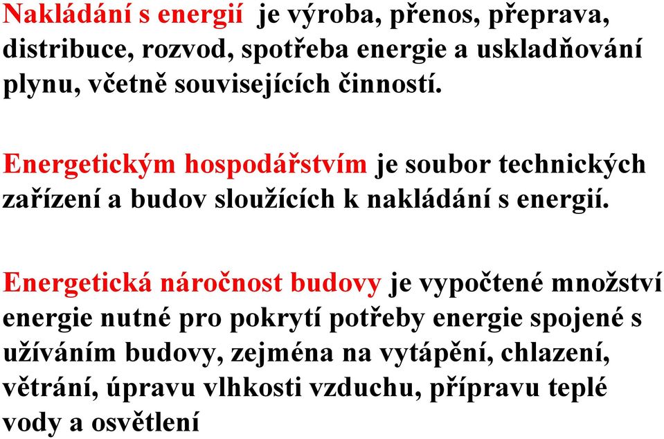 Energetickým hospodářstvím je soubor technických zařízení a budov sloužících k nakládání s energií.