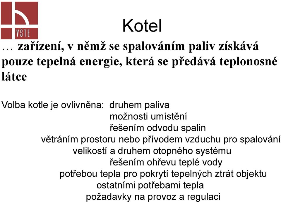 prostoru nebo přívodem vzduchu pro spalování velikostí a druhem otopného systému řešením ohřevu teplé