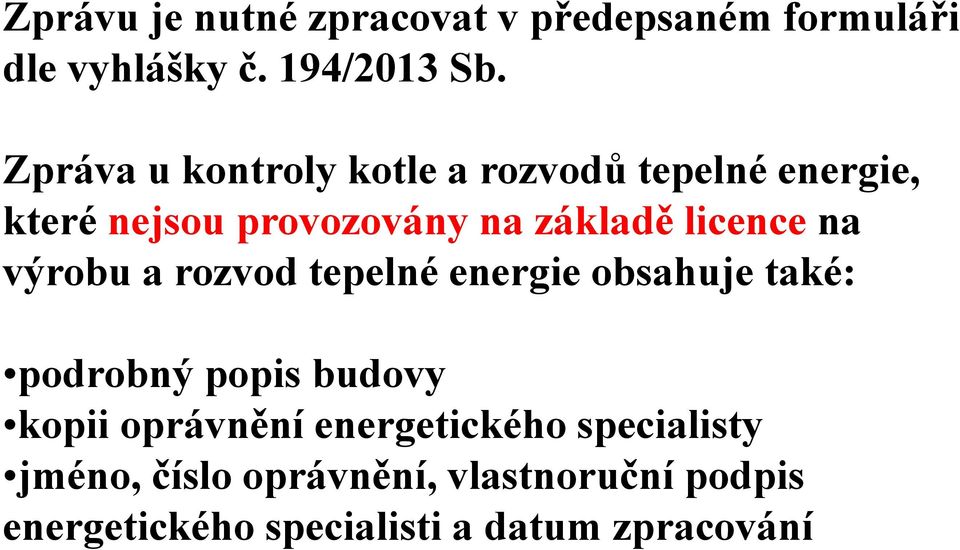 licence na výrobu a rozvod tepelné energie obsahuje také: podrobný popis budovy kopii