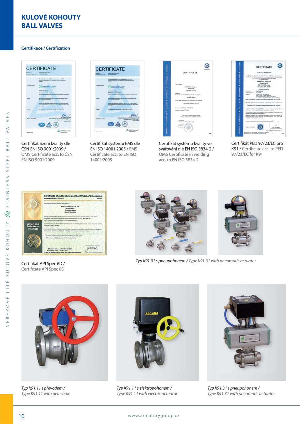 to EN ISO 14001:2005 Certifikát systému kvality ve svařování dle EN ISO 3834-2 / QMS Certificate in welding acc. to EN ISO 3834-2 Typ K91.31 s pneupohonem / Type K91.