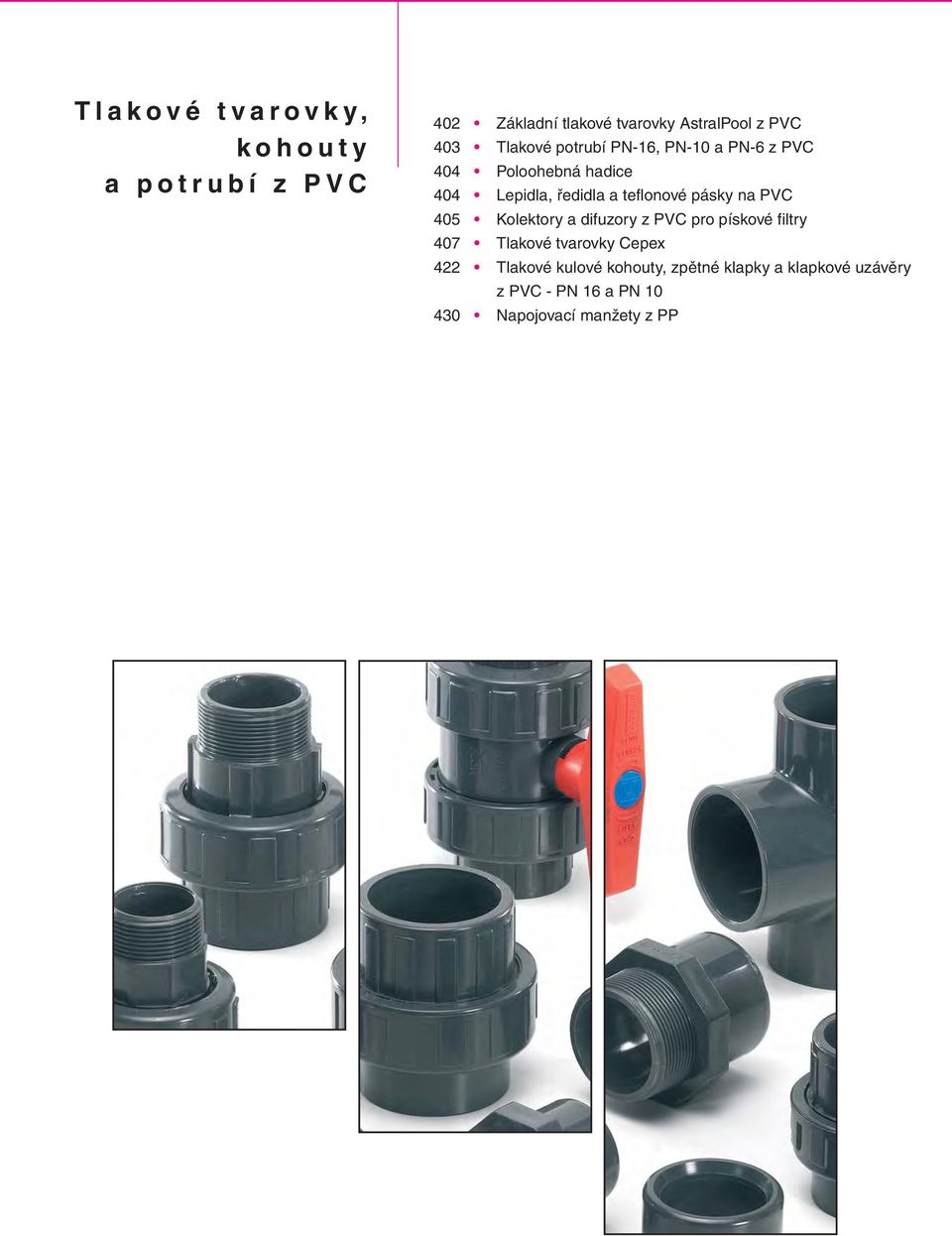 pásky na PVC 405 Kolektory a difuzory z PVC pro pískové filtry 407 Tlakové tvarovky Cepex 422